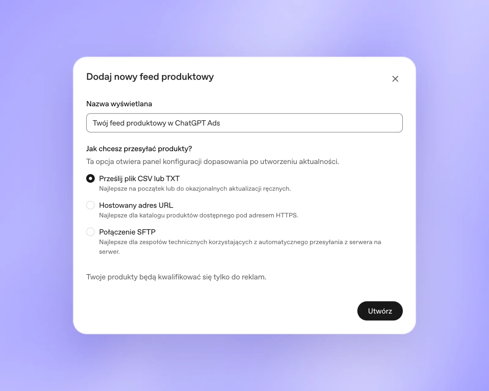 Menedżer reklam OpenAI, okno Dodaj nowy feed produktowy: nazwa wyświetlana i trzy sposoby przesyłania produktów, plik CSV lub TXT, hostowany adres URL, połączenie SFTP